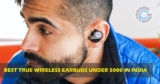 Best True Wireless Earbuds under Rs. 5000 in India
